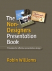 Image for The non-designer&#39;s presentation book: principles for effective presentation design