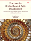 Image for Practices for scaling lean &amp; agile development: large, multisite, and offshore product development with large-scale scrum