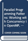 Image for Parallel programming patterns  : working with concurrency in OpenMP, MPI, Java, and OpenCL