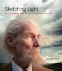 Image for Sketching light: an illustrated tour of the possibilities of flash