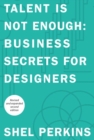 Image for Talent Is Not Enough: Business Secrets For Designers