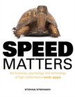 Image for Speed matters  : the business, psychology and technology of high-performance web apps