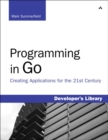 Image for Programming in Go  : creating applications for the 21st century