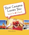 Image for Your camera loves you  : learn to [heart symbol] it back