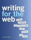 Image for Writing for the web  : creating compelling web content using words, pictures, and sound