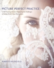 Image for Picture Perfect Practice : A Self-Training Guide to Mastering the Challenges of Taking World-Class Photographs