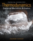Image for Physical Chemistry : Thermodynamics, Statistical Mechanics, and Kinetics