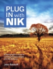 Image for Plug in with Nik  : a photographer&#39;s guide to creating dynamic images with Nik software
