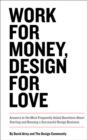 Image for Work for money, design for love  : answers to the most frequently asked questions about starting and running a successful design business