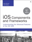 Image for iOS components and frameworks  : understanding the advanced features of iOS 6