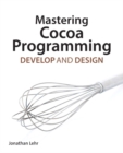 Image for Mastering Cocoa programming  : develop and design