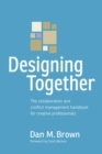 Image for Designing together  : the collaboration and conflict management handbook for creative professionals