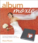 Image for Album Moxie  : the savvy photographer&#39;s guide to album design and more with InDesign