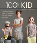 Image for 100% Kid  : a professional photographer&#39;s guide to capturing kids in a whole new light