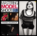 Image for Mastering the model shoot  : everything a photographer needs to know before, during, and after the shoot