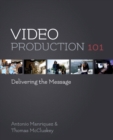 Image for Video production 101  : delivering the message