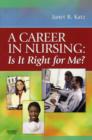 Image for A Career in Nursing:  Is it right for me?