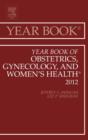 Image for Year book of obstetrics, gynecology, and women&#39;s health : 2012