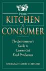 Image for From Kitchen to Consumer: The Entrepreneur&#39;s Guide to Commercial Food Production