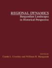 Image for Regional Dynamics: Burgundian Landscapes in Historical Perspective