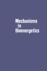 Image for Mechanisms in Bioenergetics: Proceedings of an International Conference On Mechanisms in Bioenergetics, Held in Pugnochiuso, Italy, May 1-4, 1972
