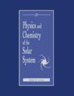 Image for Physics and chemistry of the solar system