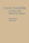 Image for Phase Transfer Catalysis: Principles and Techniques