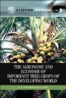 Image for The Agronomy and Economy of Important Tree Crops of the Developing World