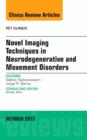 Image for Novel imaging techniques in neurodegenerative and movement disorders, an issue of PET clinics
