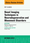 Image for Novel imaging techniques in neurodegenerative and movement disorders, an issue of PET clinics