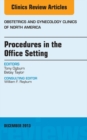 Image for Procedures in the Office Setting, An Issue of Obstetric and Gynecology Clinics,
