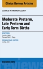 Image for Moderate Preterm, Late Preterm, and Early Term Births, An Issue of Clinics in Perinatology, : volume 40, number 4