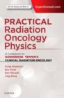 Image for Practical radiation oncology physics  : a companion to Gunderson &amp; Tepper&#39;s Clinical radiation oncology
