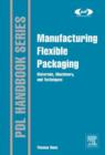 Image for Manufacturing flexible packaging: materials, machinery, and techniques