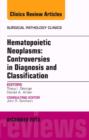 Image for Hematopoietic Neoplasms: Controversies in Diagnosis and Classification, An Issue of Surgical Pathology Clinics