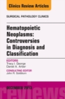Image for Hematopoietic Neoplasms: Controversies in Diagnosis and Classification, An Issue of Surgical Pathology Clinics,