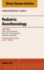 Image for Pediatric Anesthesiology, An Issue of Anesthesiology Clinics,
