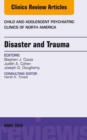 Image for Disaster and Trauma, An Issue of Child and Adolescent Psychiatric Clinics of North America,