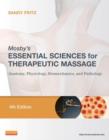 Image for Mosby&#39;s essential sciences for therapeutic massage: anatomy, physiology, biomechanics, and pathology