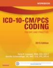 Image for Workbook for ICD-10-CM/PCS coding: theory and practice 2015 edition [by] Karla R. Lovaasen, RHIA, CCS, CCS-P, approved AHIMA ICD-10 trainer, Coding and Consulting Services, Abingdon, Maryland, Jennifer Schwerdtfeger, BS, RHIT, CCS, CPC, CPC-H, Approved AHIMA ICD-10 trainer, independe