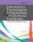 Image for Strategies, techniques, &amp; approaches to critical thinking: a clinical reasoning workbook for nurses