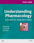 Image for Understanding pharmacology, essentials for medication safety, M. Linda Workman, Linda LaCharity, Susan C. Kruchko.: (Study guide)