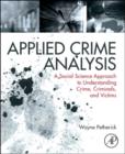 Image for Applied crime analysis  : a social science approach to understanding crime, criminals, and vicitms