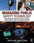 Image for Managing public safety technology  : deploying systems in police, courts, corrections and fire organizations