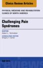 Image for Challenging Pain Syndromes, An Issue of Physical Medicine and Rehabilitation Clinics of North America,