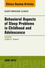 Image for Behavioral Aspects of Sleep Problems in Childhood and Adolescence, An Issue of Sleep Medicine Clinics : 9-2