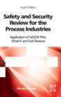 Image for Safety and security review for the process industries  : application of HAZOP, PHA, what-if and SVA reviews
