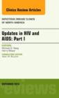 Image for Updates in HIV and AIDS: Part I, An Issue of Infectious Disease Clinics