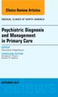 Image for Psychiatric Diagnosis and Management in Primary Care, An Issue of Medical Clinics