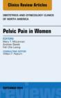 Image for Pelvic Pain in Women, An Issue of Obstetrics and Gynecology Clinics,